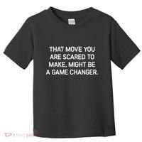That Move You Are Scared To Make Might Be A Game Changer Toddler T-Shirt thumb 0