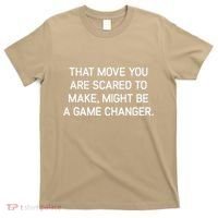 That Move You Are Scared To Make Might Be A Game Changer T-Shirt thumb 0