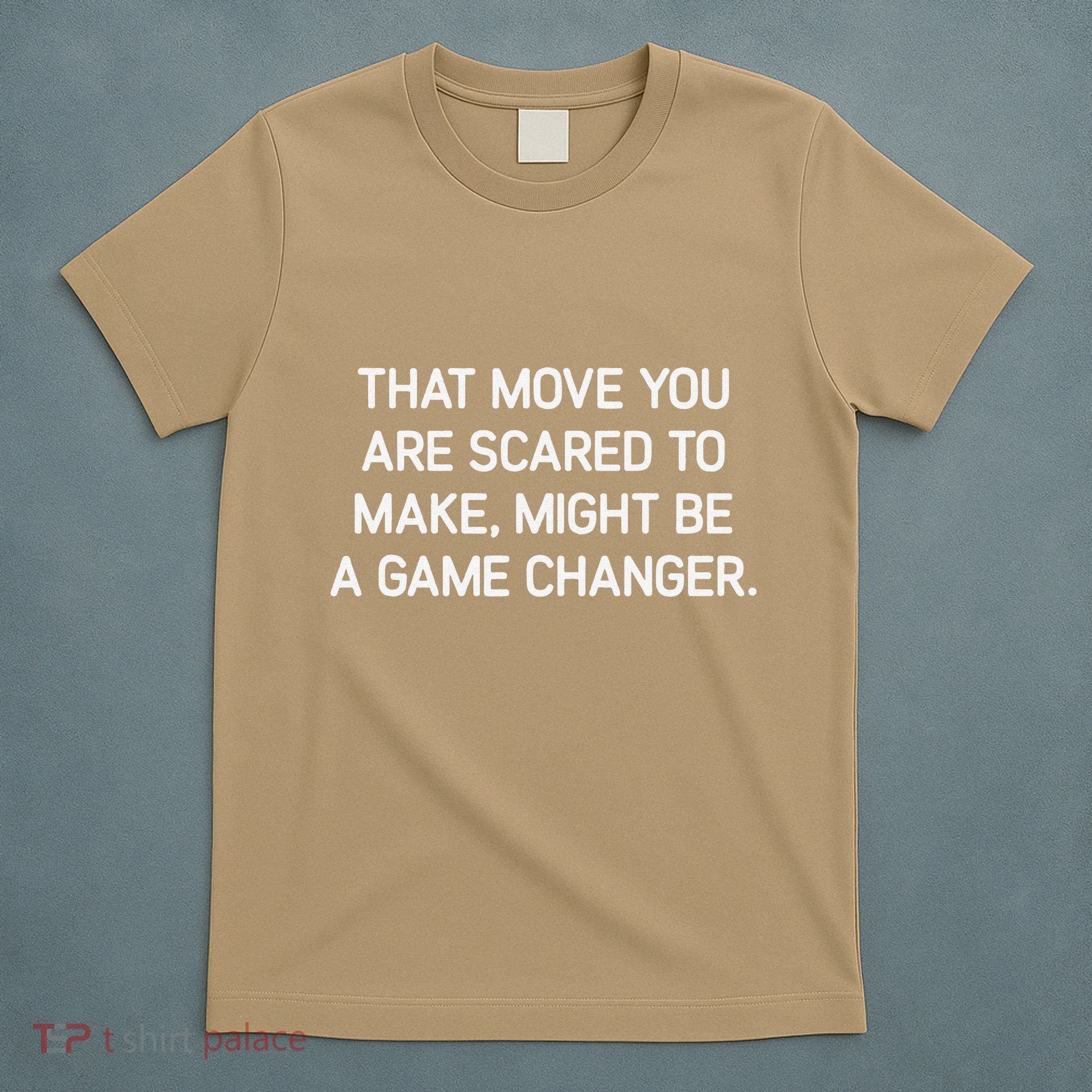 That Move You Are Scared To Make Might Be A Game Changer T-Shirt