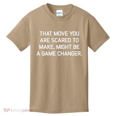 That Move You Are Scared To Make Might Be A Game Changer Kids T-Shirt