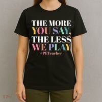 The More You Say The Less We Play PE Teacher T-Shirt thumb 4