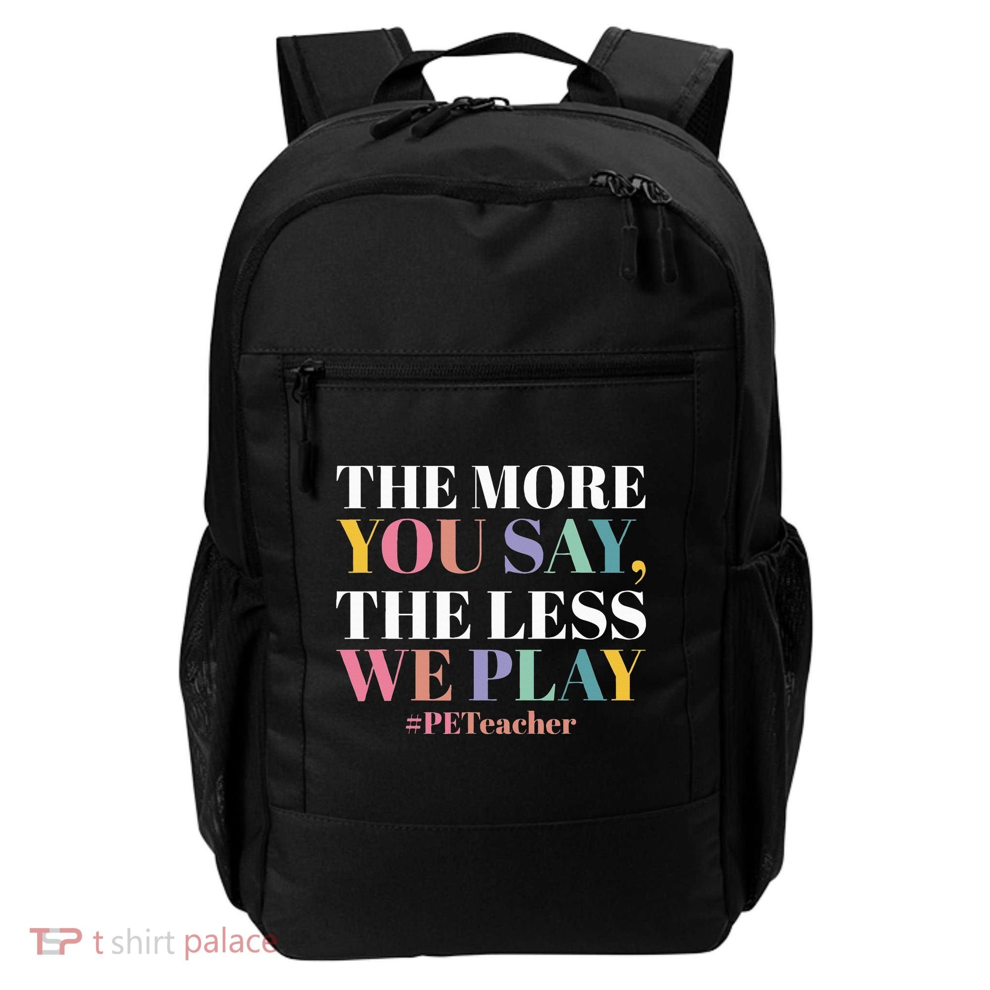 The More You Say The Less We Play PE Teacher Backpack