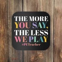 The More You Say The Less We Play PE Teacher Coaster thumb 0