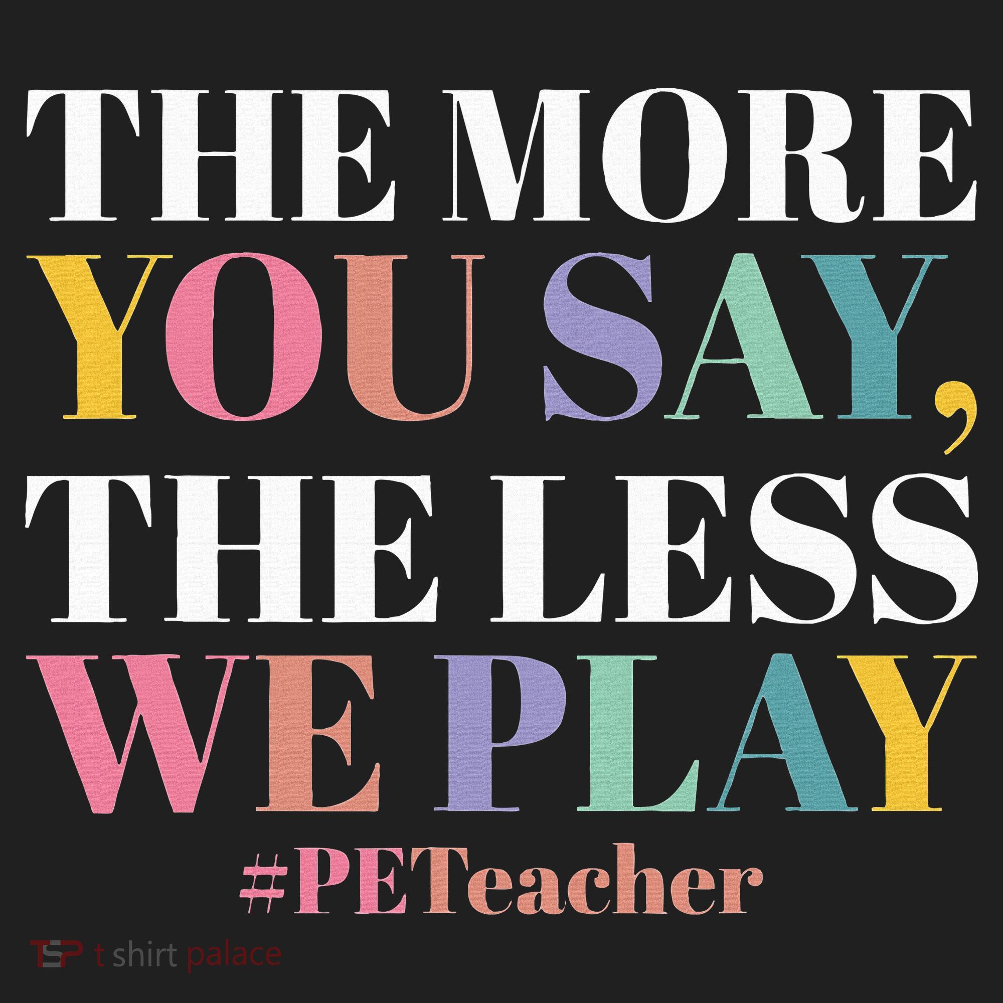 The More You Say The Less We Play PE Teacher Hat