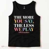 The More You Say The Less We Play PE Teacher Tank Top thumb 2