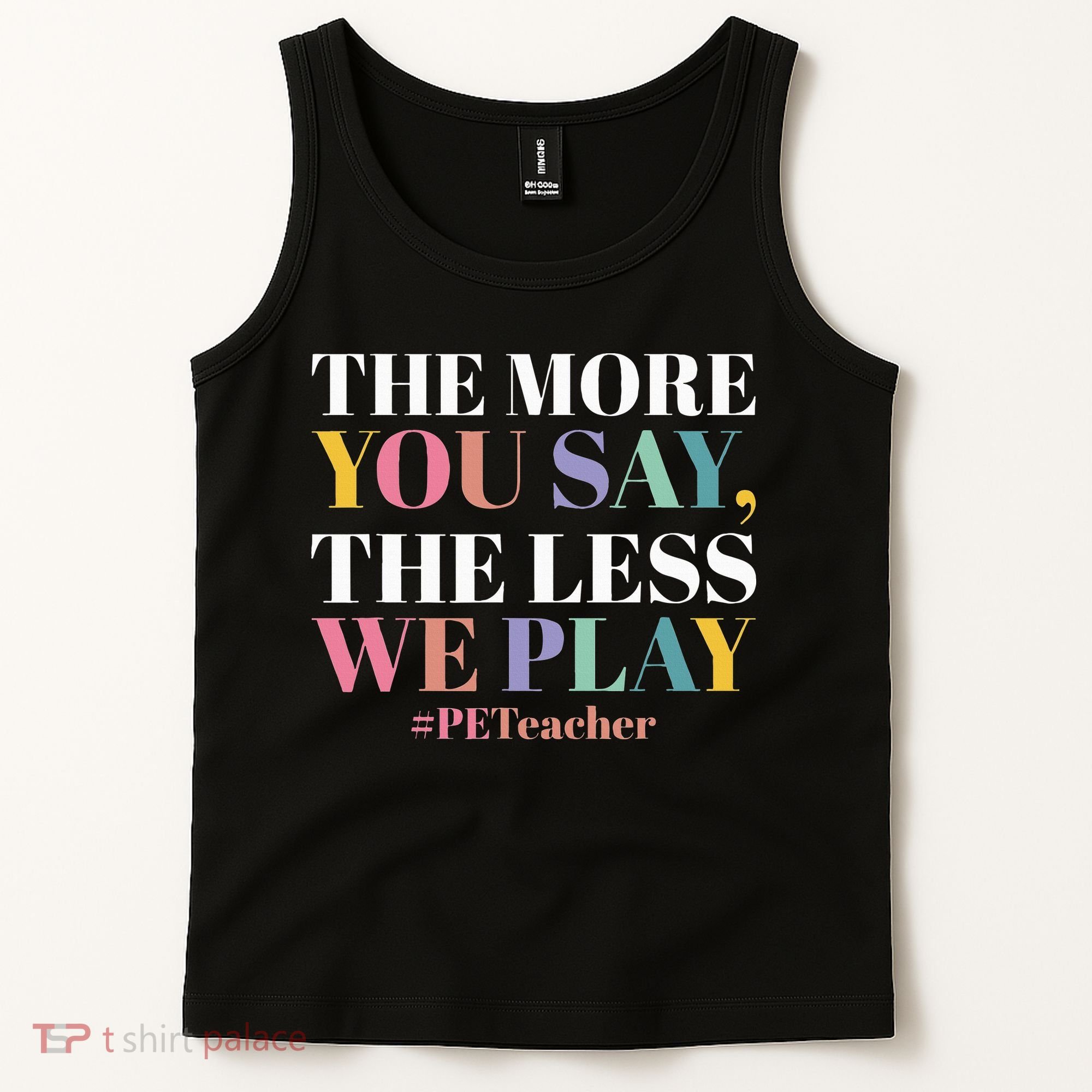 The More You Say The Less We Play PE Teacher Tank Top