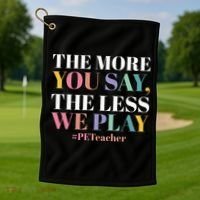 The More You Say The Less We Play PE Teacher Golf Towel thumb 1