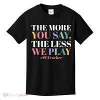 The More You Say The Less We Play PE Teacher Kids T-Shirt thumb 0