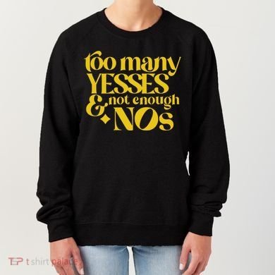 Too Many Yessed And Not Enough Nos Women's Sweatshirt