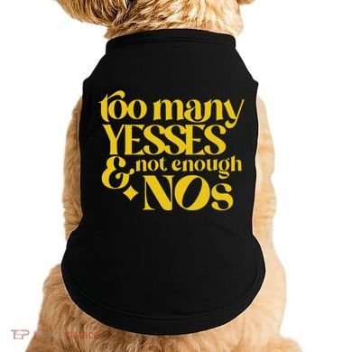 Too Many Yessed And Not Enough Nos Doggie Tank