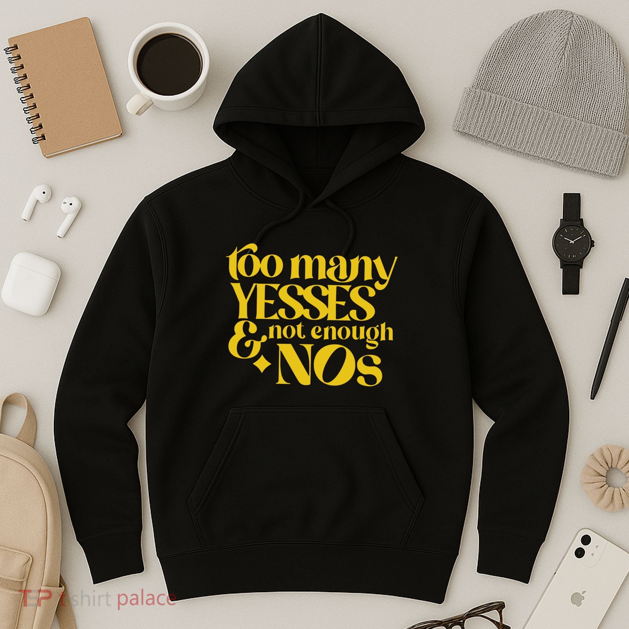 Too Many Yessed And Not Enough Nos Hoodie