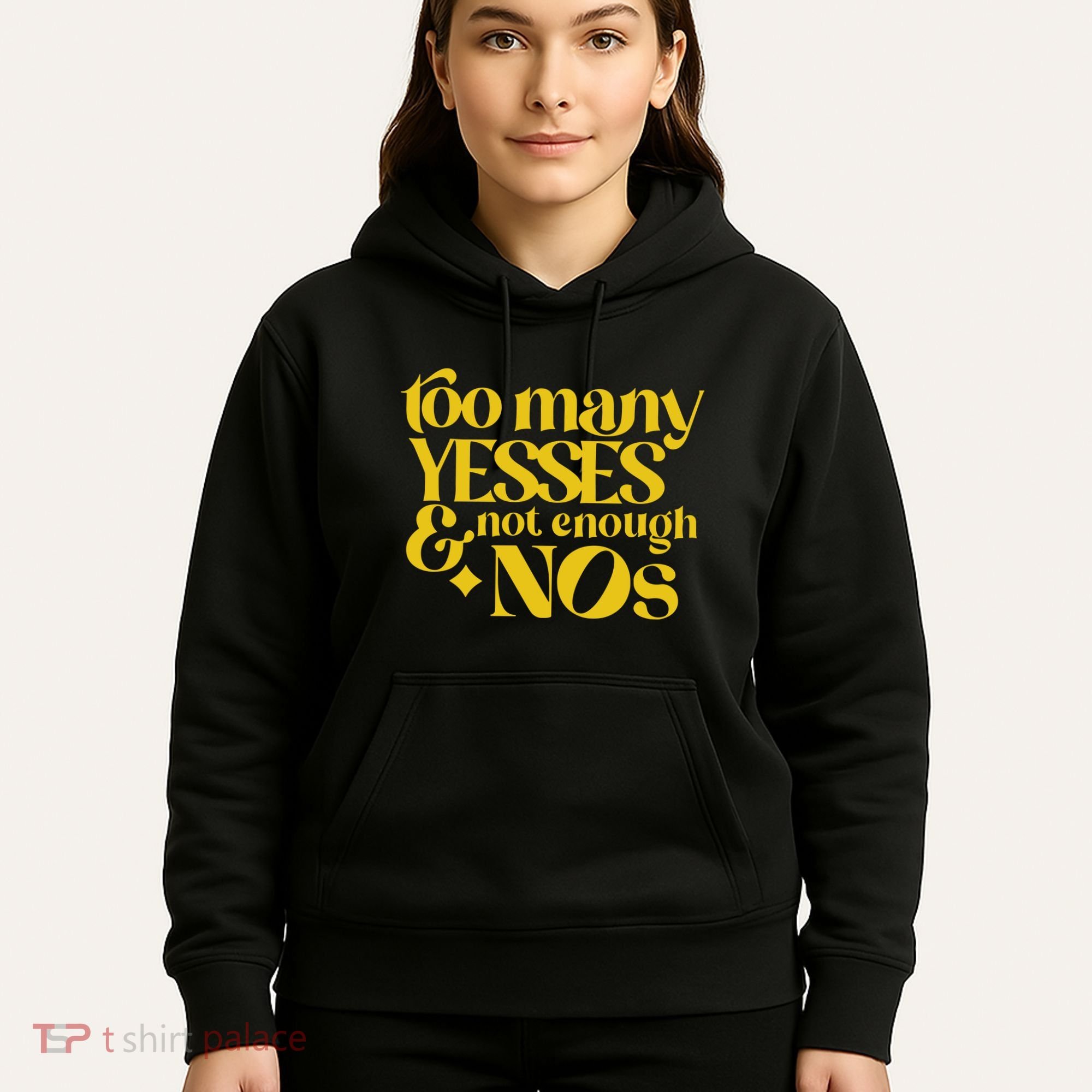 Too Many Yessed And Not Enough Nos Hoodie