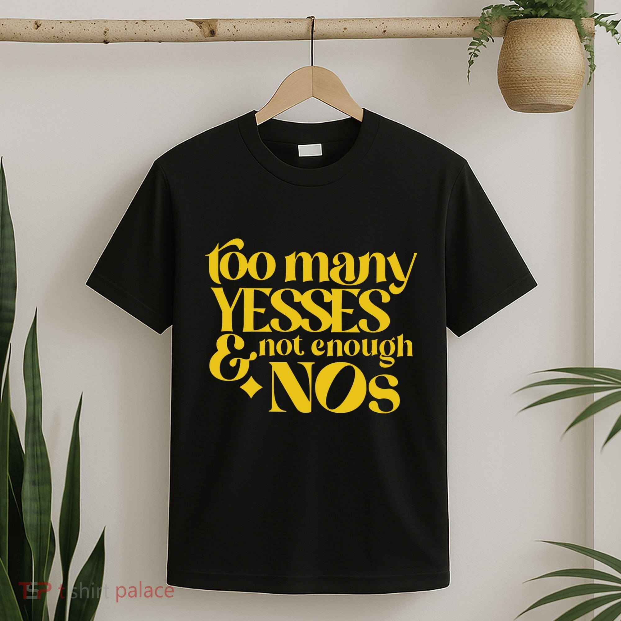Too Many Yessed And Not Enough Nos T-Shirt