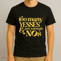 Too Many Yessed And Not Enough Nos T-Shirt thumb 3