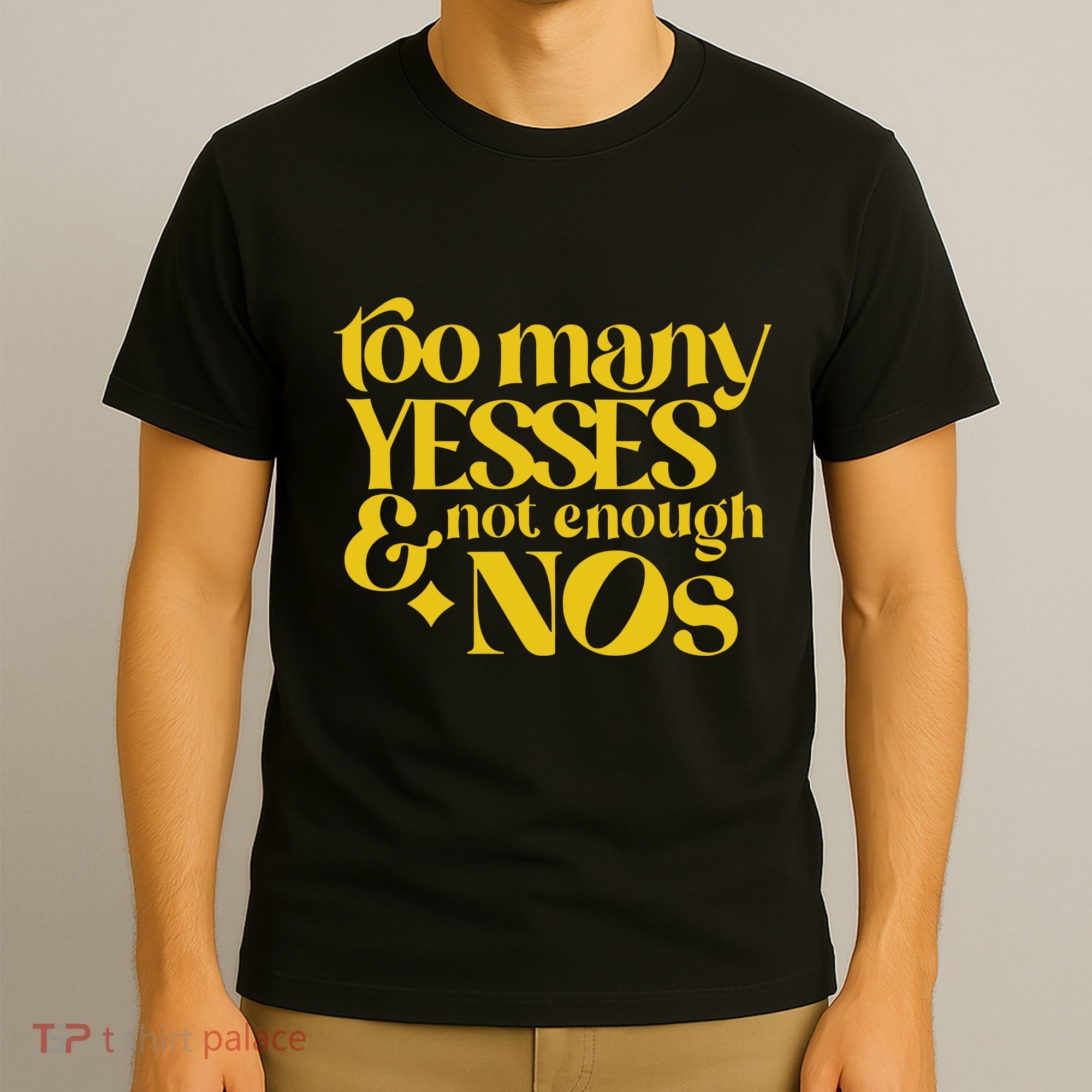 Too Many Yessed And Not Enough Nos T-Shirt