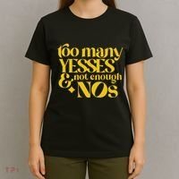 Too Many Yessed And Not Enough Nos T-Shirt thumb 4