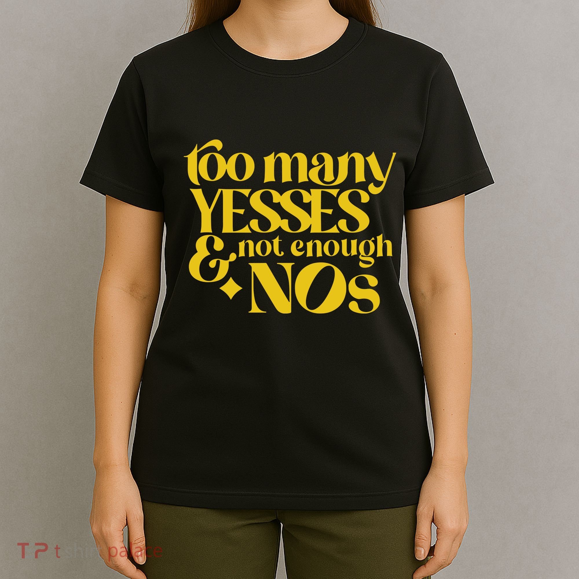 Too Many Yessed And Not Enough Nos T-Shirt