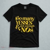 Too Many Yessed And Not Enough Nos T-Shirt thumb 5