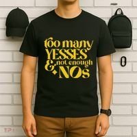 Too Many Yessed And Not Enough Nos T-Shirt thumb 6