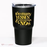 Too Many Yessed And Not Enough Nos Tumbler thumb 0