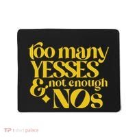 Too Many Yessed And Not Enough Nos Mousepad thumb 0