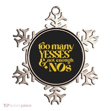 Too Many Yessed And Not Enough Nos Ornament