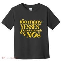 Too Many Yessed And Not Enough Nos Toddler T-Shirt thumb 0