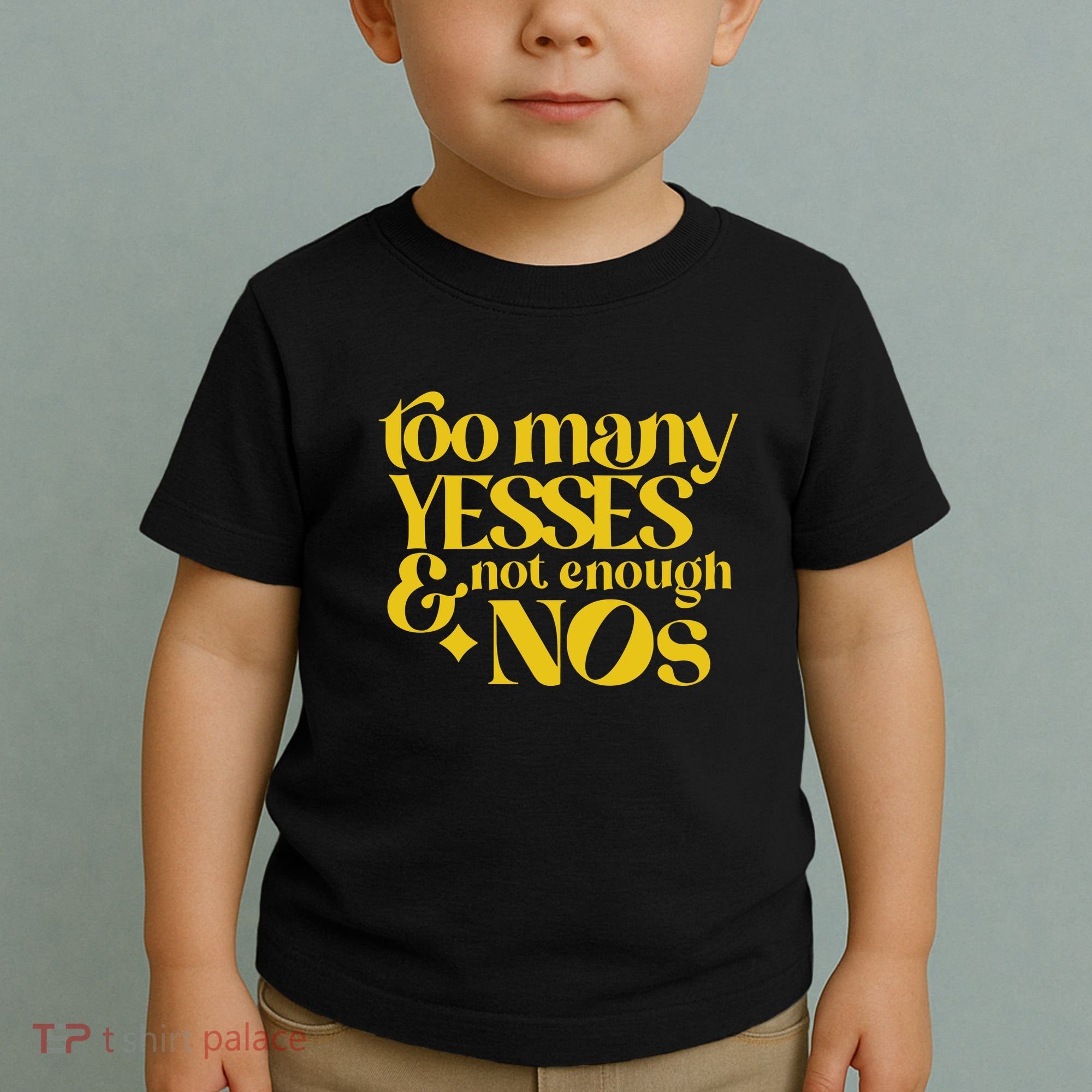 Too Many Yessed And Not Enough Nos Toddler T-Shirt
