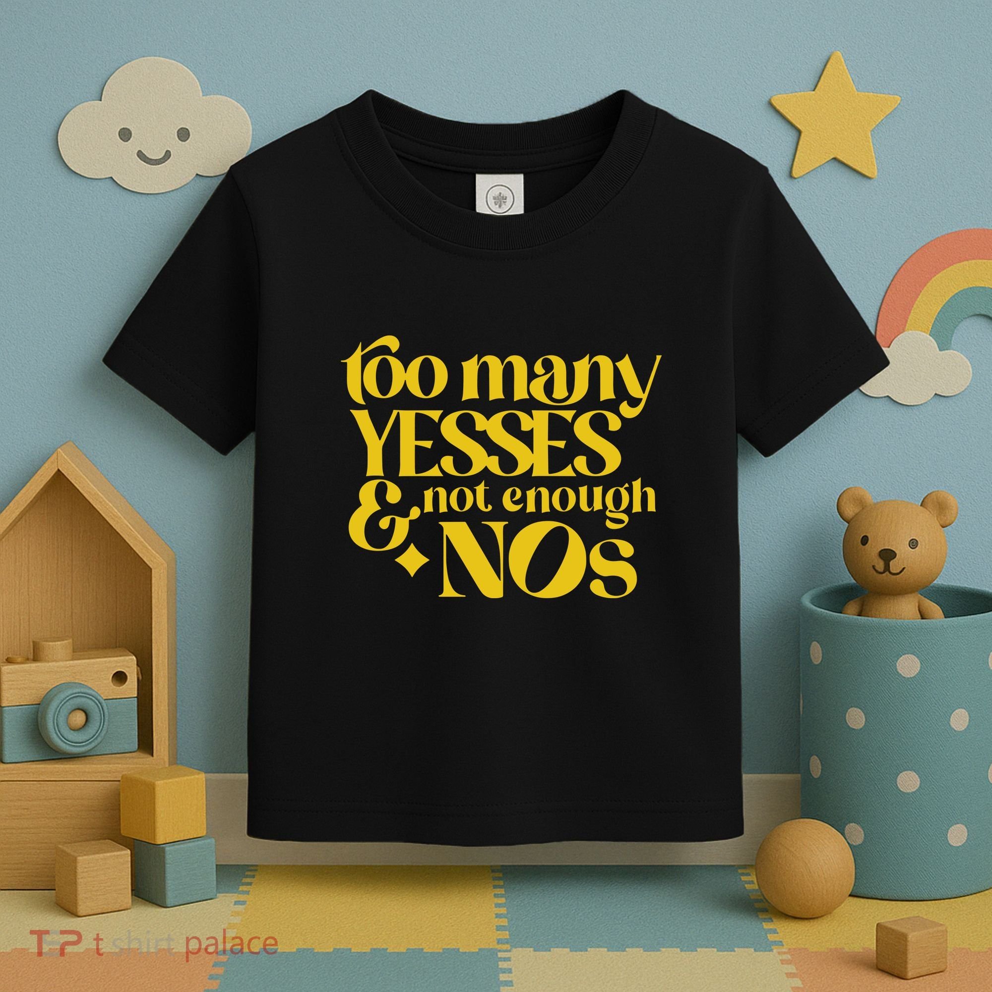 Too Many Yessed And Not Enough Nos Toddler T-Shirt