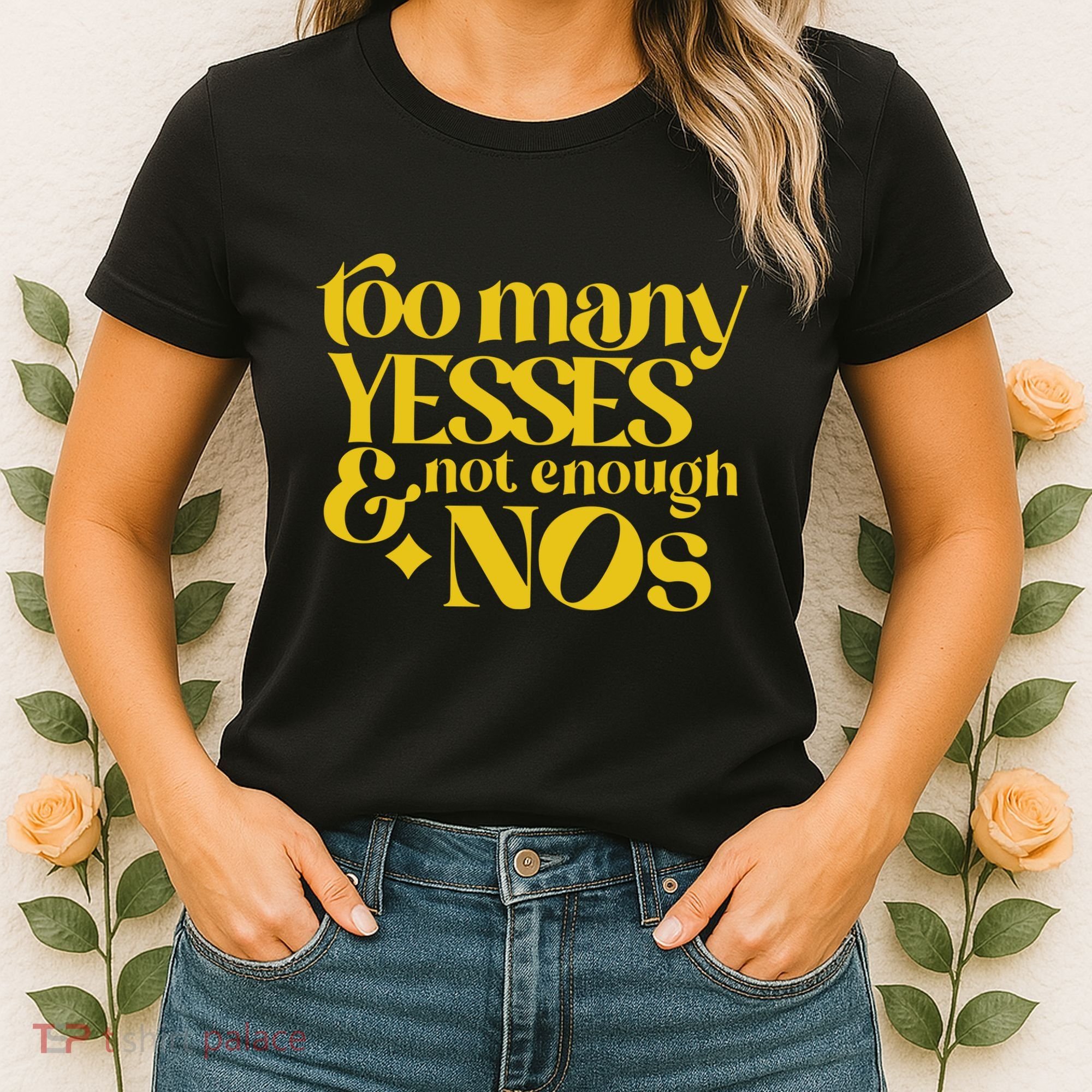Too Many Yessed And Not Enough Nos Women's T-Shirt