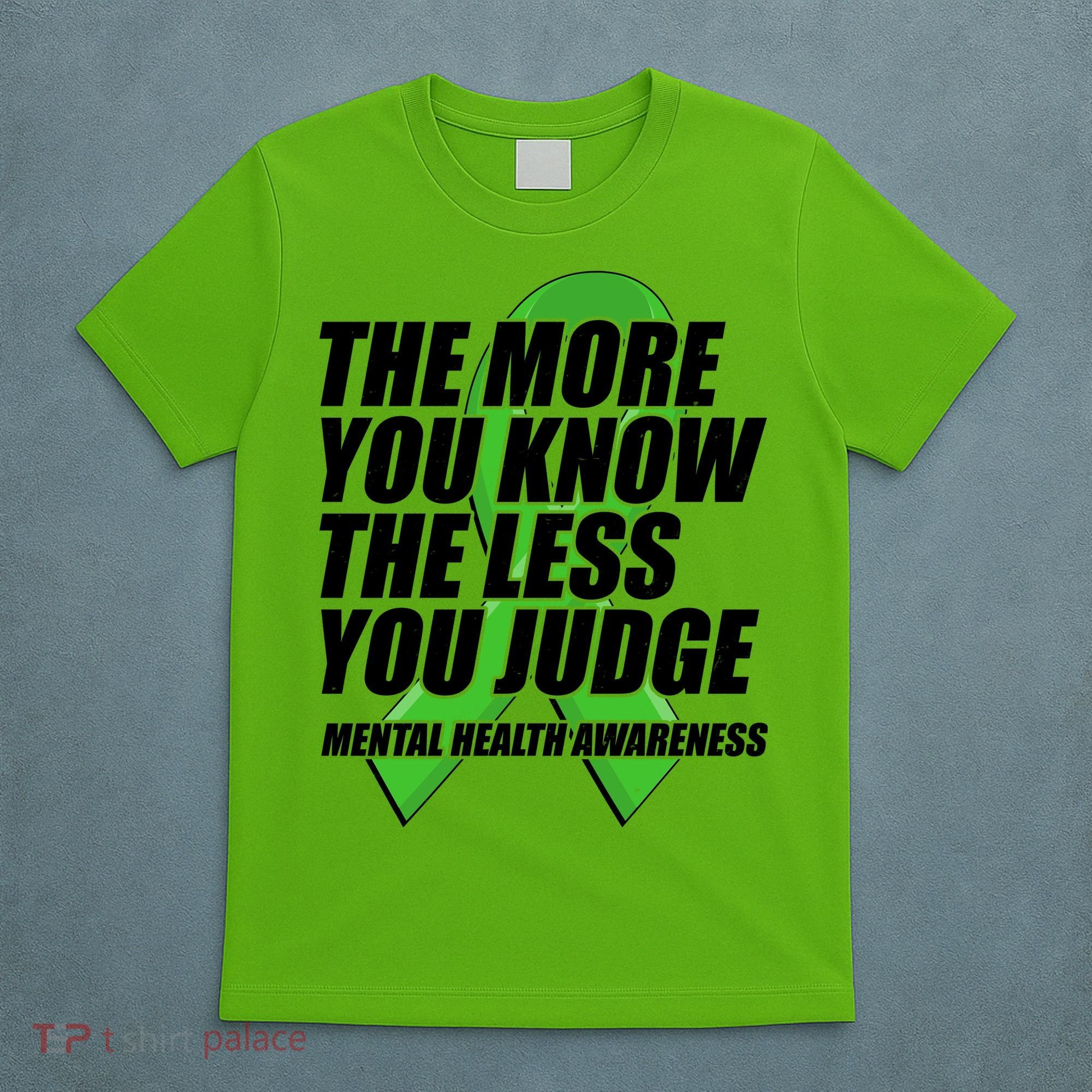The More You Know The Less You Judge Mental Health Awareness T-Shirt