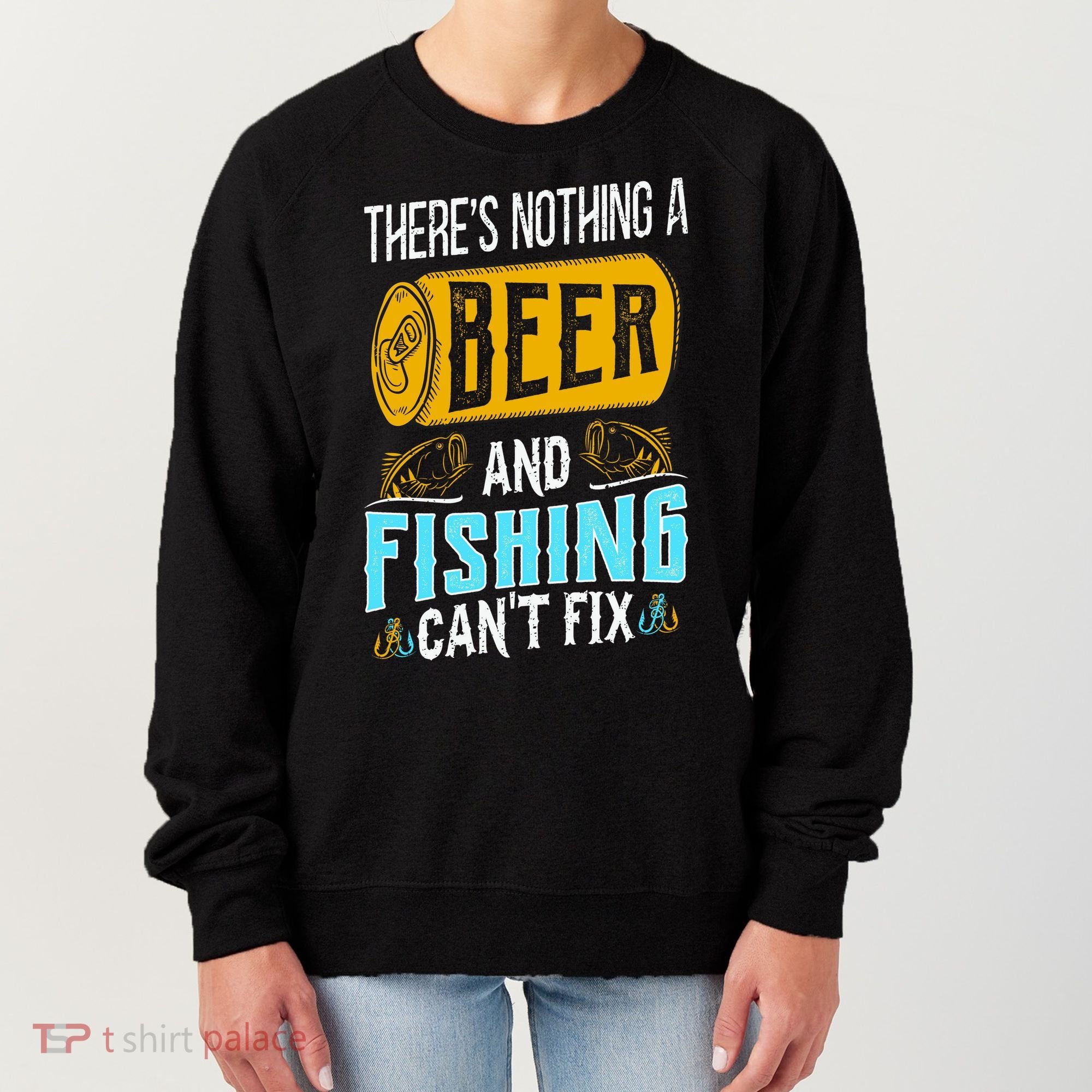 There's Nothing A Beer And Fishing Can't Fix Women's Sweatshirt