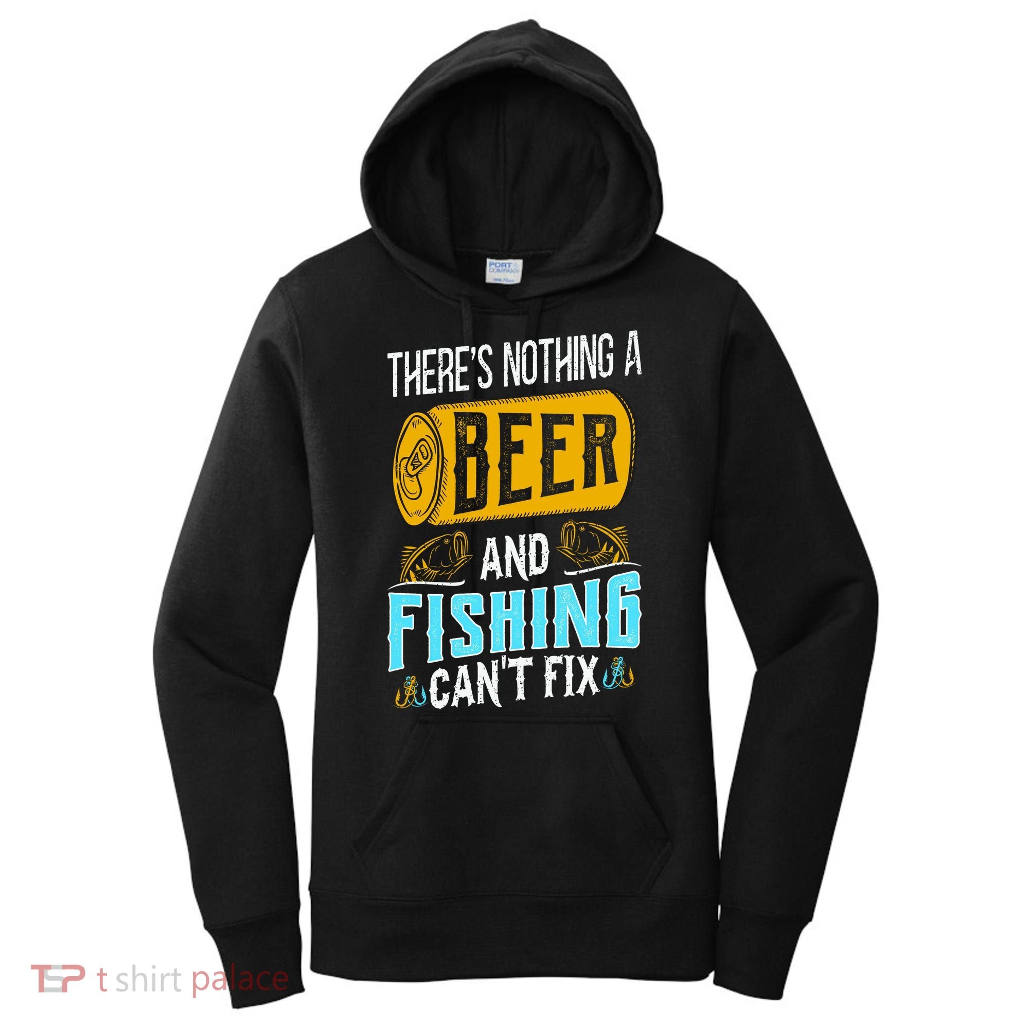 There's Nothing A Beer And Fishing Can't Fix Women's Hoodie