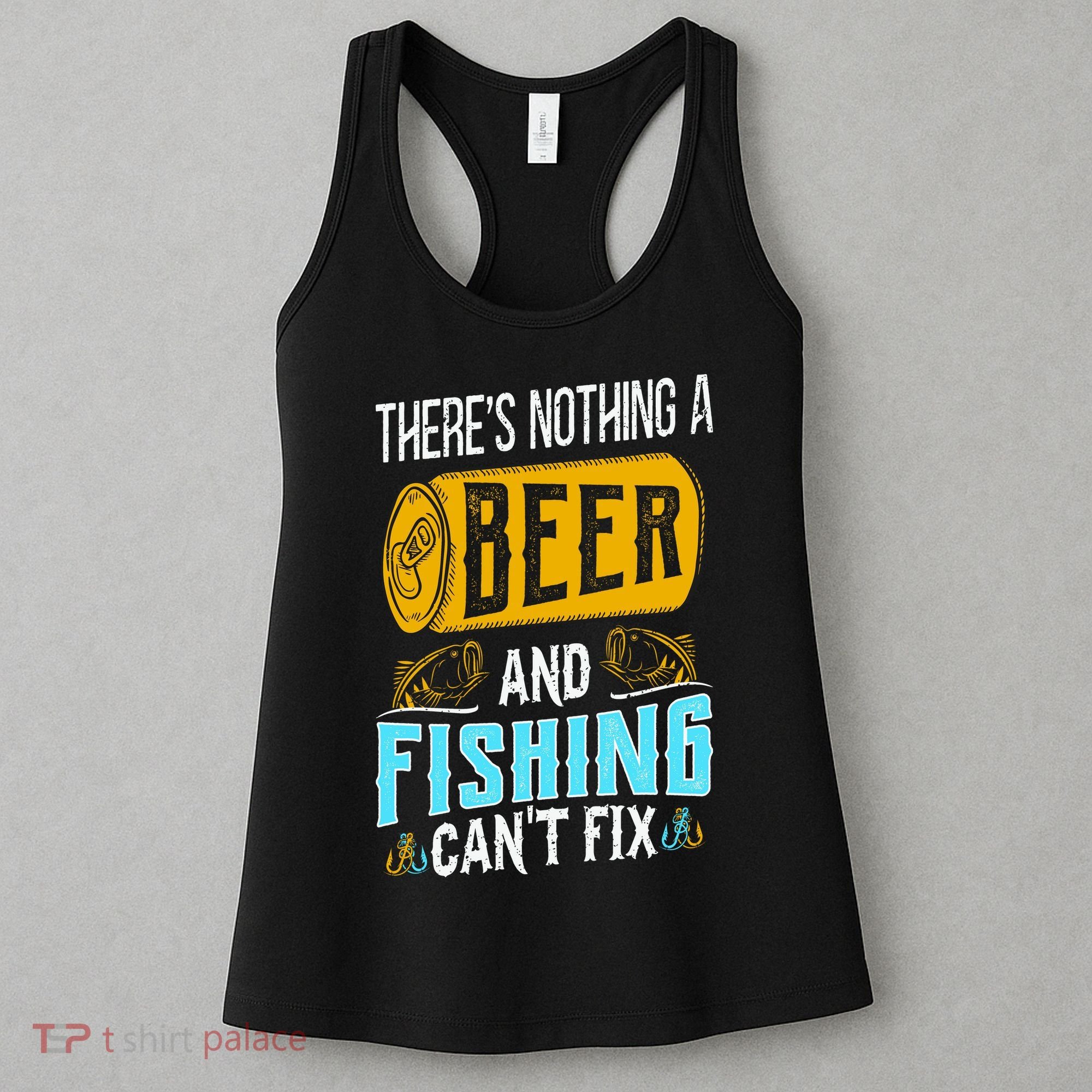 There's Nothing A Beer And Fishing Can't Fix Women's Tank Top