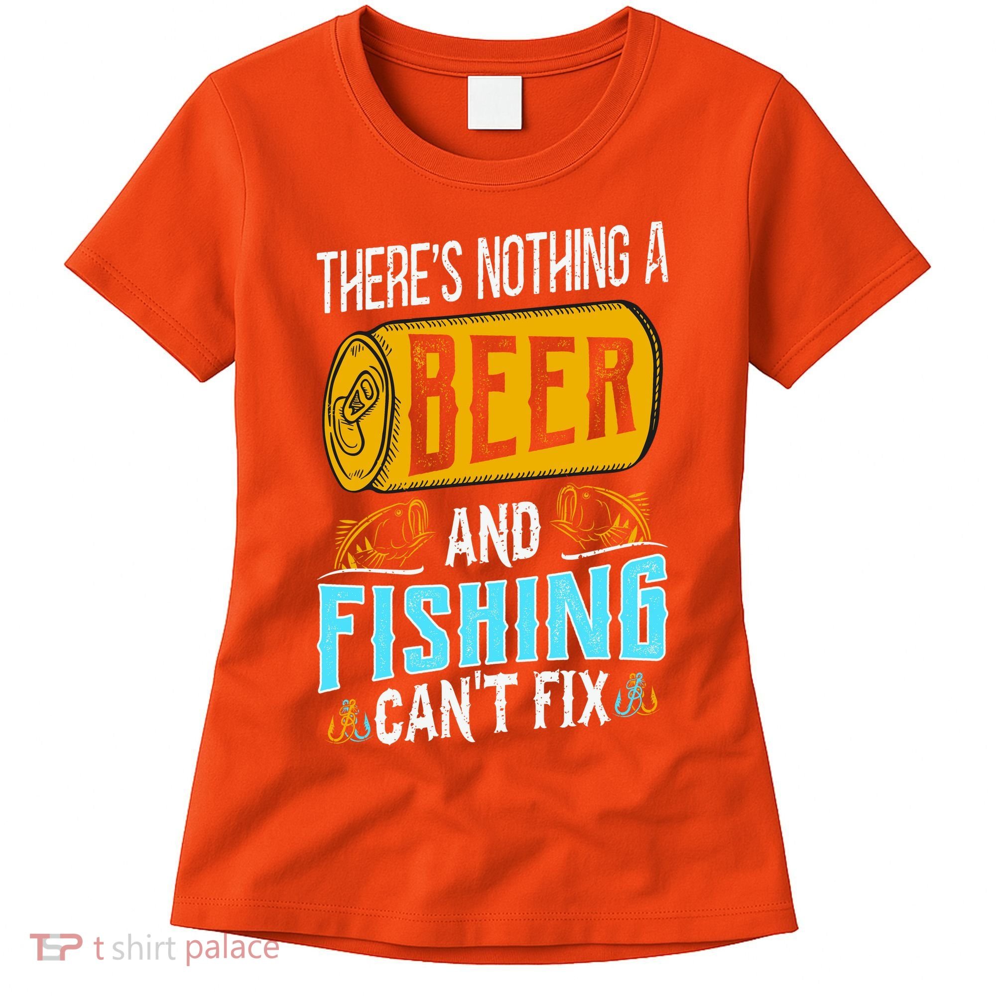 There's Nothing A Beer And Fishing Can't Fix Women's T-Shirt