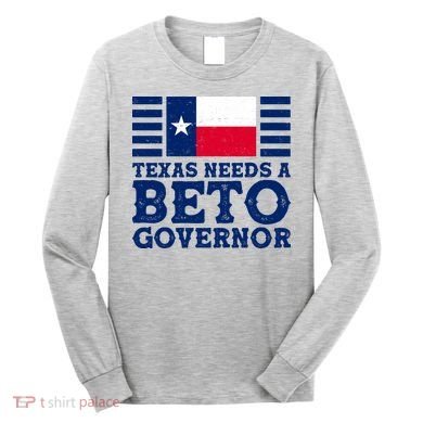 Texas Needs A Governor Beto O'Rourke Long Sleeve Shirt