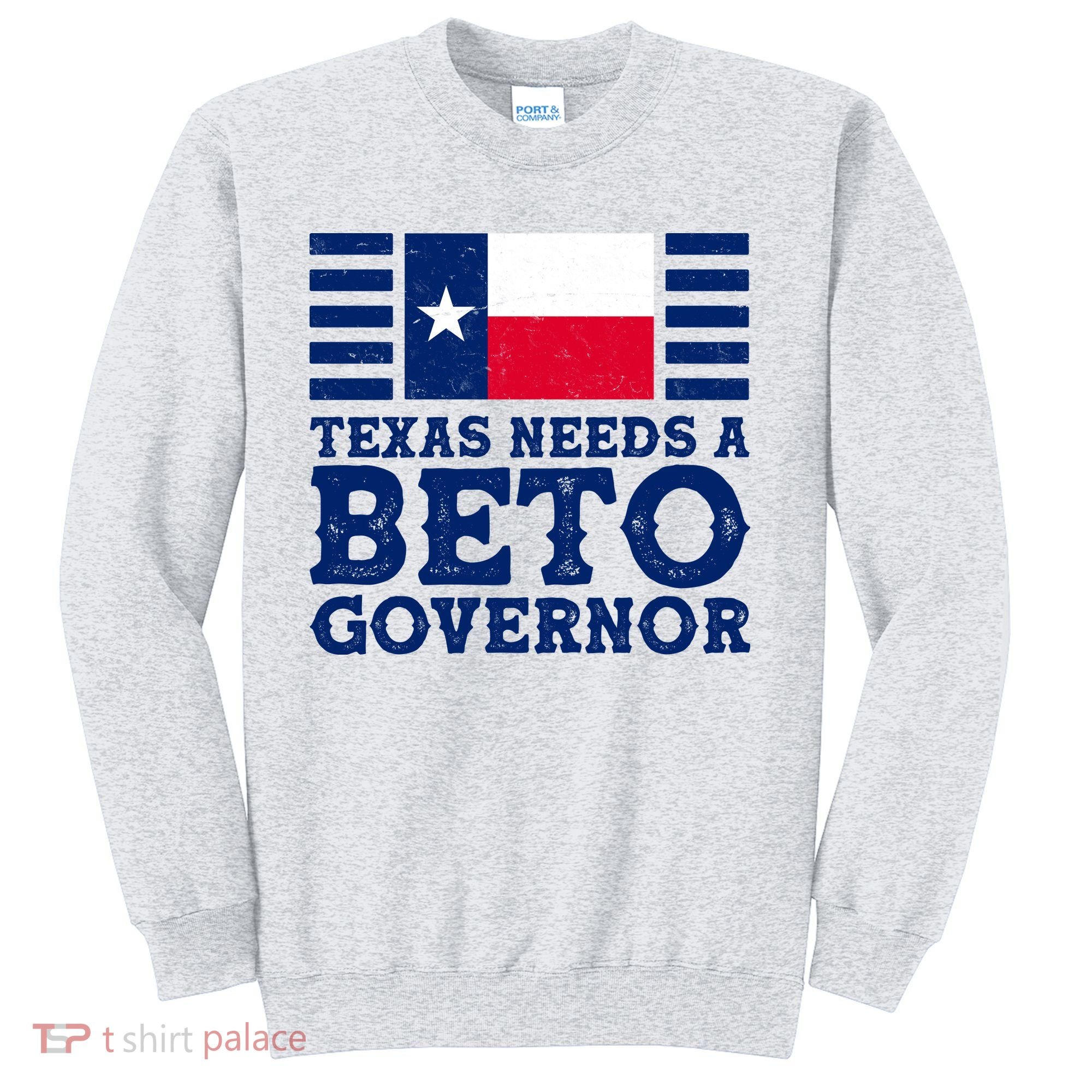 Texas Needs A Governor Beto O'Rourke Sweatshirt