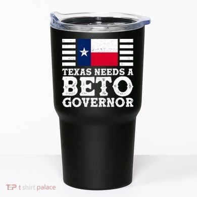 Texas Needs A Governor Beto O'Rourke Tumbler