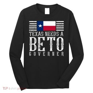 Texas Needs A Beto Governor Long Sleeve Shirt
