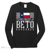 Texas Needs A Beto Governor Long Sleeve Shirt thumb 0