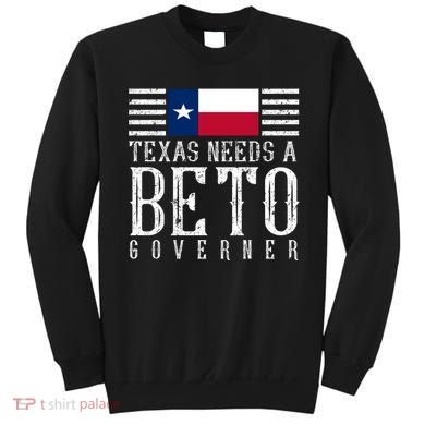 Texas Needs A Beto Governor Sweatshirt