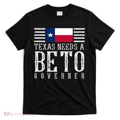 Texas Needs A Beto Governor T-Shirt