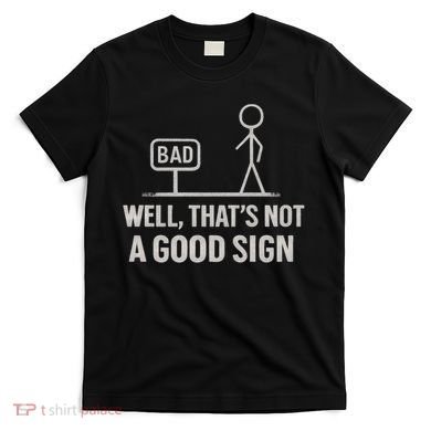 That's Not a Good Sign T-Shirt