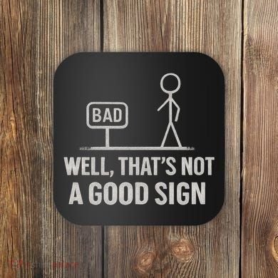 That's Not a Good Sign Coaster