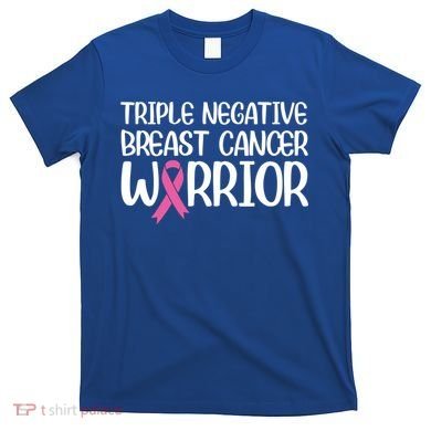 Triple Negative Breast Cancer Awareness Warrior Pink Rainbow Meaningful Gift T-Shirt