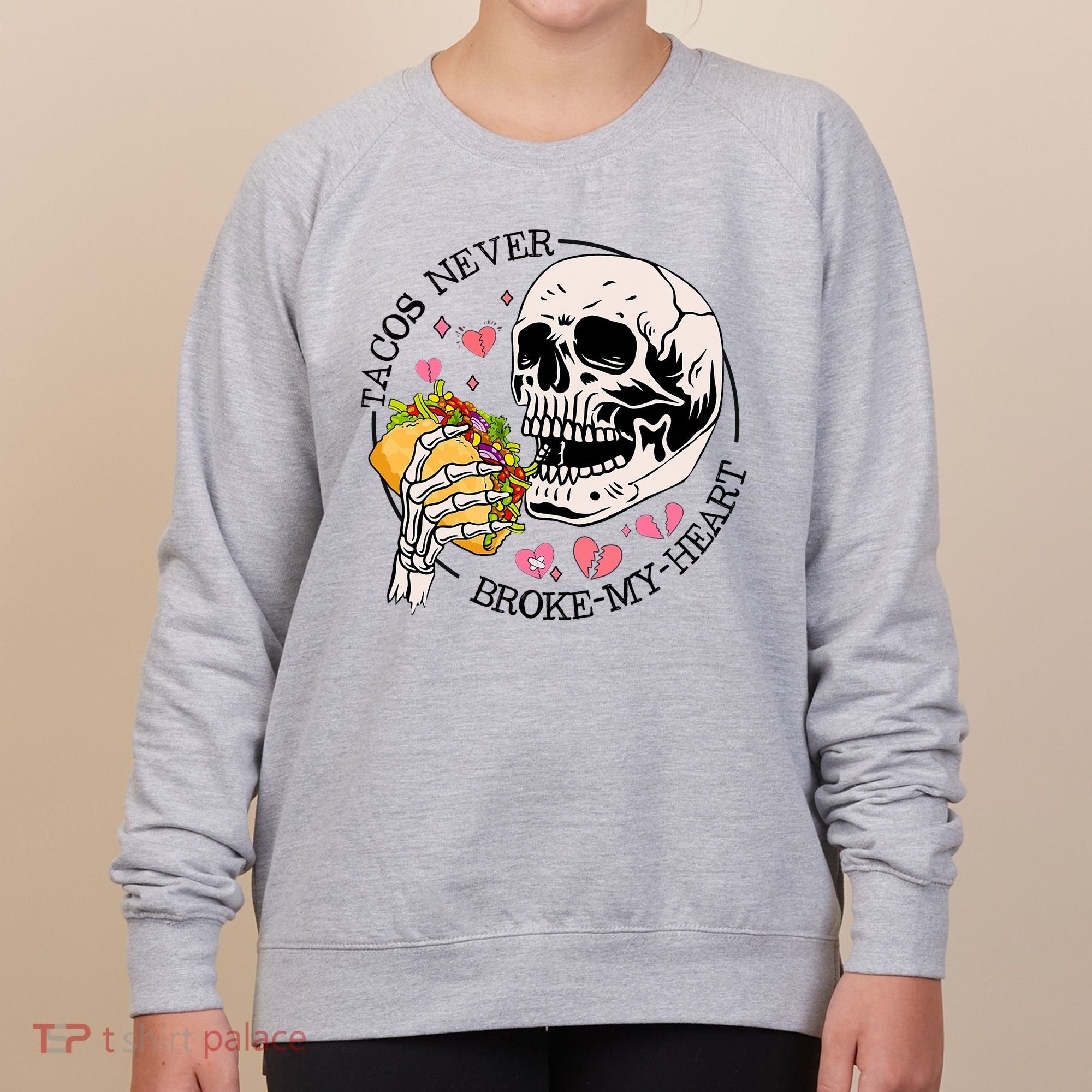Tacos Never Broke My Heart Valentines Day Skull Tacos Lover Women's Sweatshirt