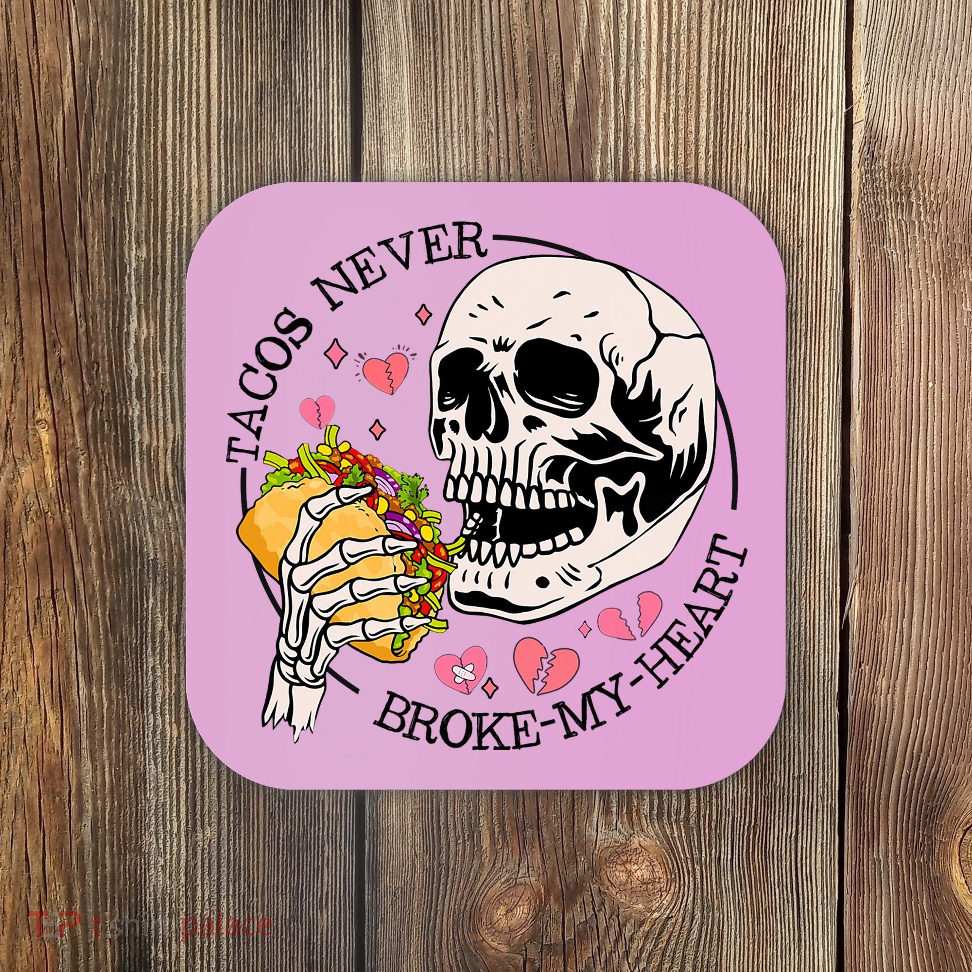 Tacos Never Broke My Heart Valentines Day Skull Tacos Lover Coaster