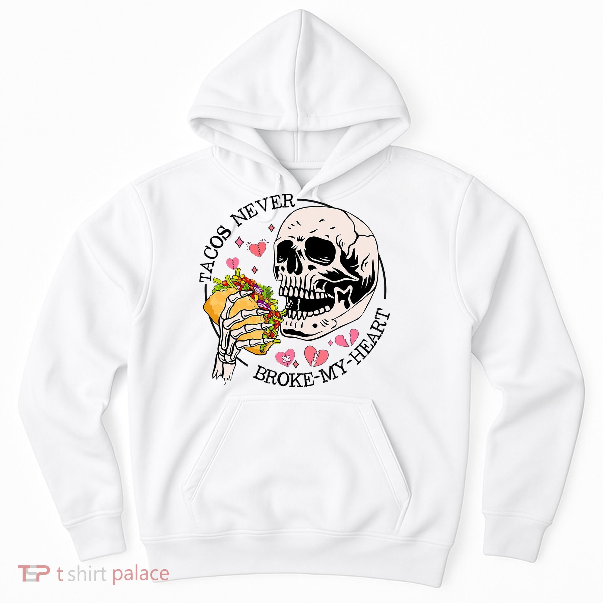 Tacos Never Broke My Heart Valentines Day Skull Tacos Lover Hoodie