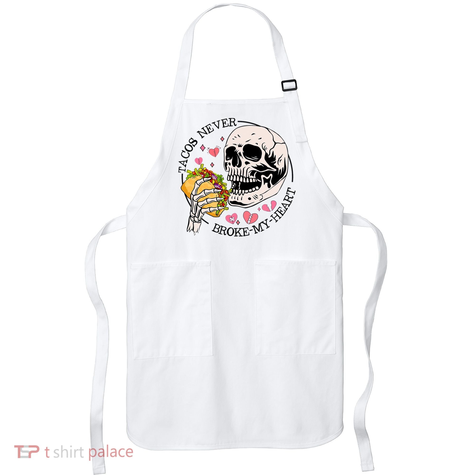 Tacos Never Broke My Heart Valentines Day Skull Tacos Lover Apron