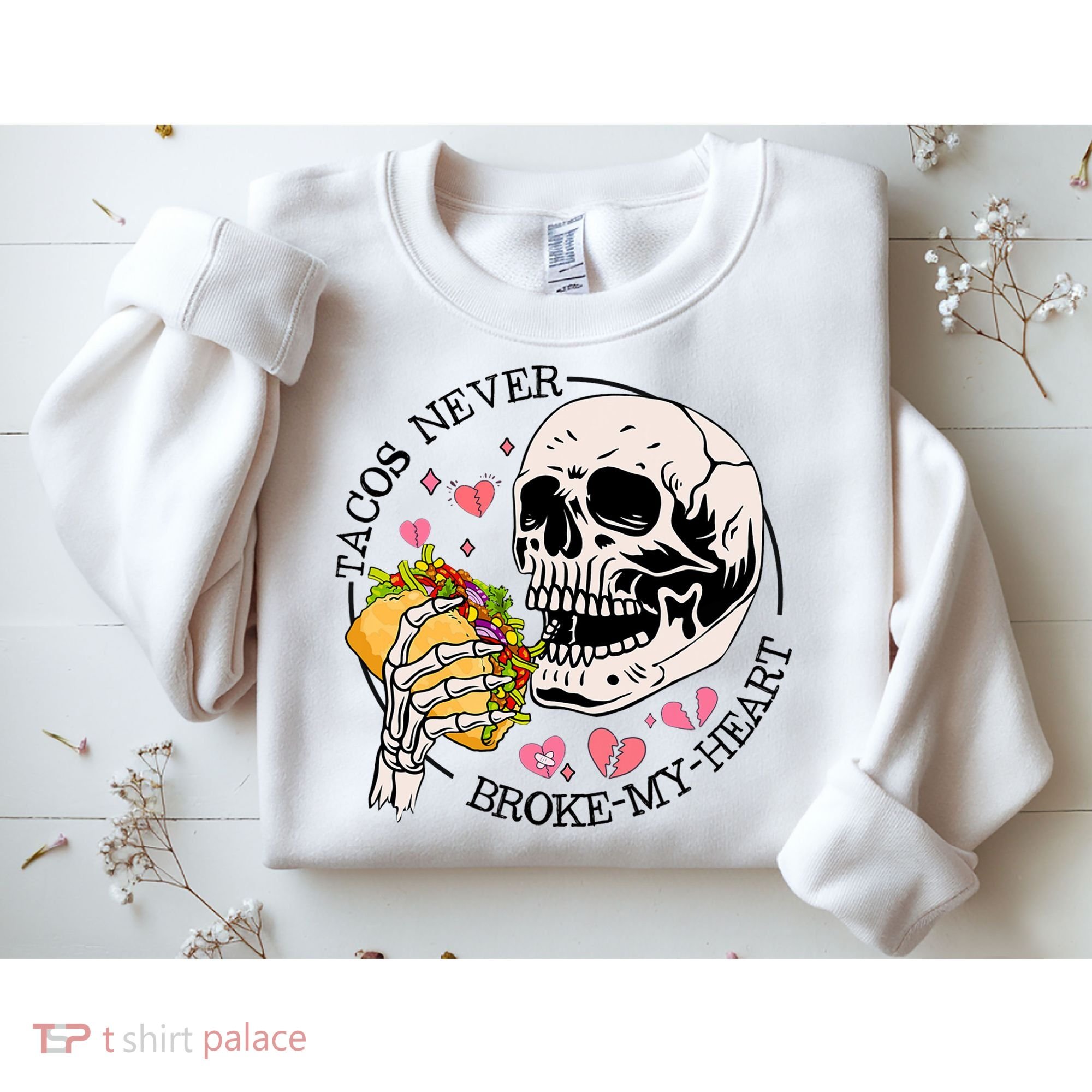 Tacos Never Broke My Heart Valentines Day Skull Tacos Lover Sweatshirt